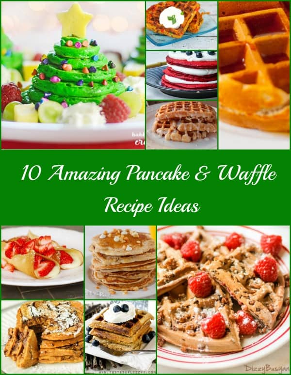 10 Amazing Pancake & Waffle Recipe Ideas