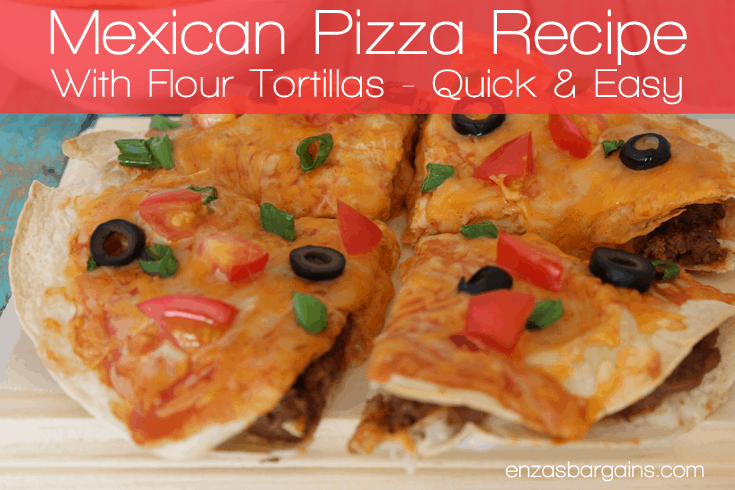 Mexican Pizza Recipe With Flour Tortillas - Quick & Easy