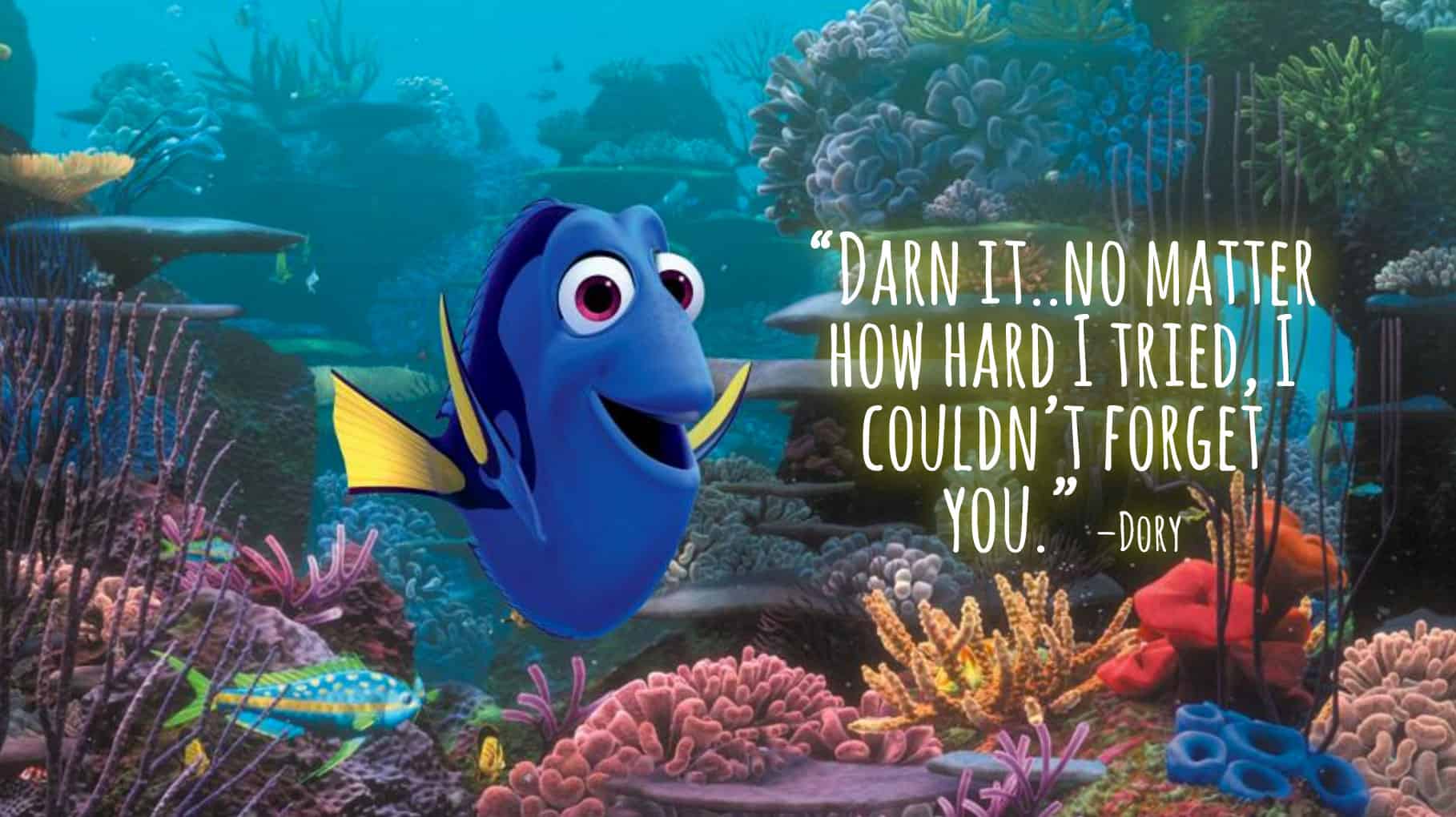 Finding Dory Quotes - Entire LIST of the BEST movie lines in the movie! "Darn it. No matter how hard I tried, I couldn't forget you."