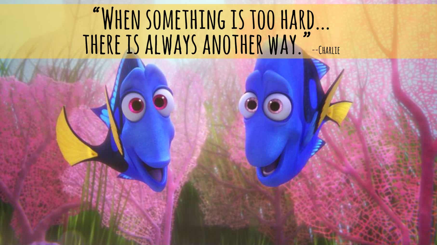 Finding Dory Quotes - Entire LIST of the BEST movie lines in the movie! "When something is too hard there is always another way."