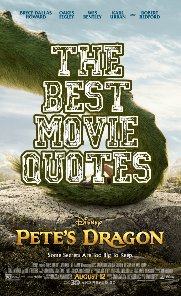 Pete's Dragon Movie Quotes - Our FAVORITE Quotes!