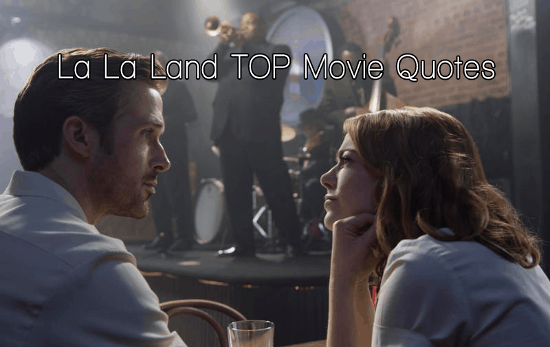 La La Land Movie Quotes - Huge LIST of Top Quotes