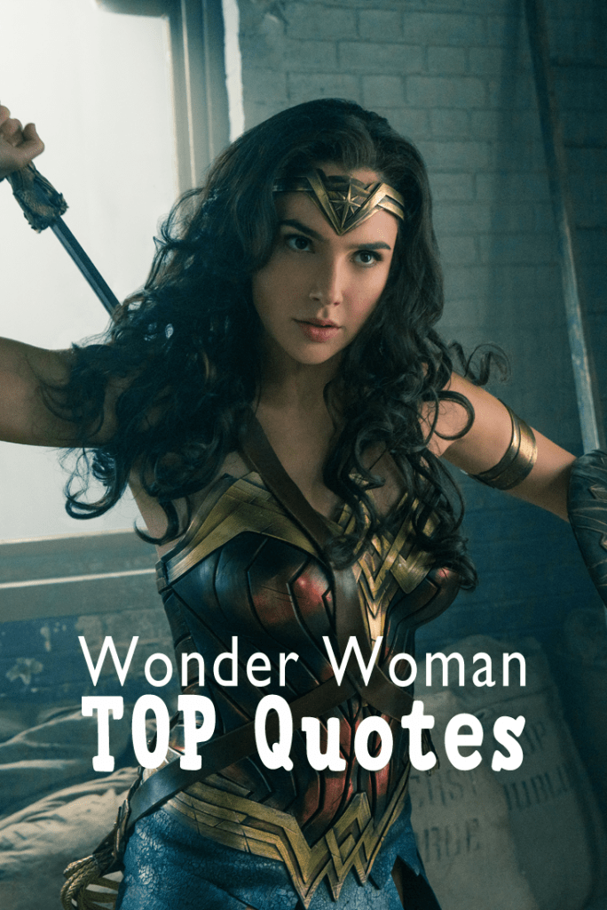 Wonder Woman Quotes 2017 - A list of top top quotes from the movie!