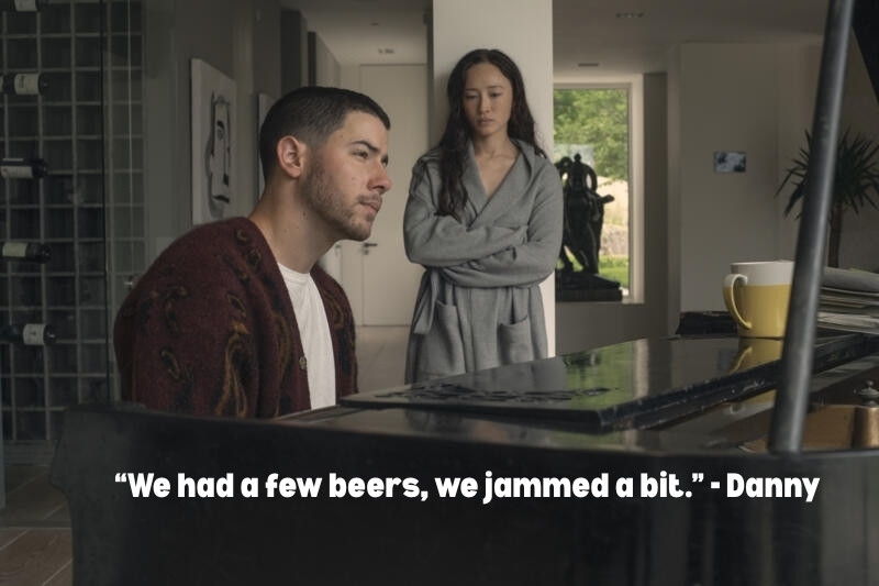 “We had a few beers, we jammed a bit.” - Danny